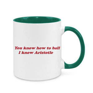 You Know How To Ball, I Know Aristotle Mug