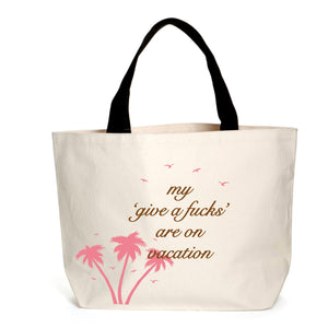 My 'Give a F's' Are On Vacation Tote