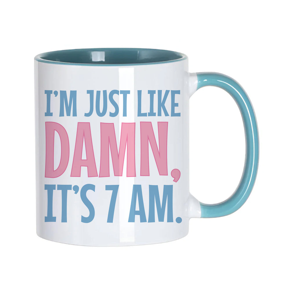 I'm Just Like Damn, It's 7AM Mug