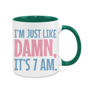 I'm Just Like Damn, It's 7AM Mug