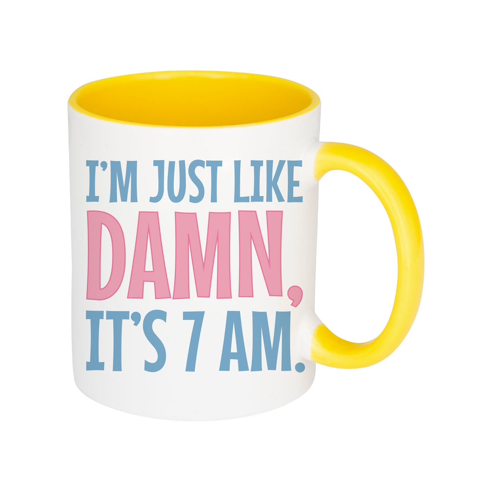 I'm Just Like Damn, It's 7AM Mug