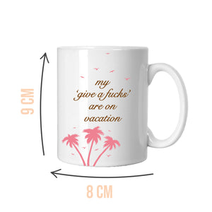 My 'Give a F's' Are On Vacation Mug