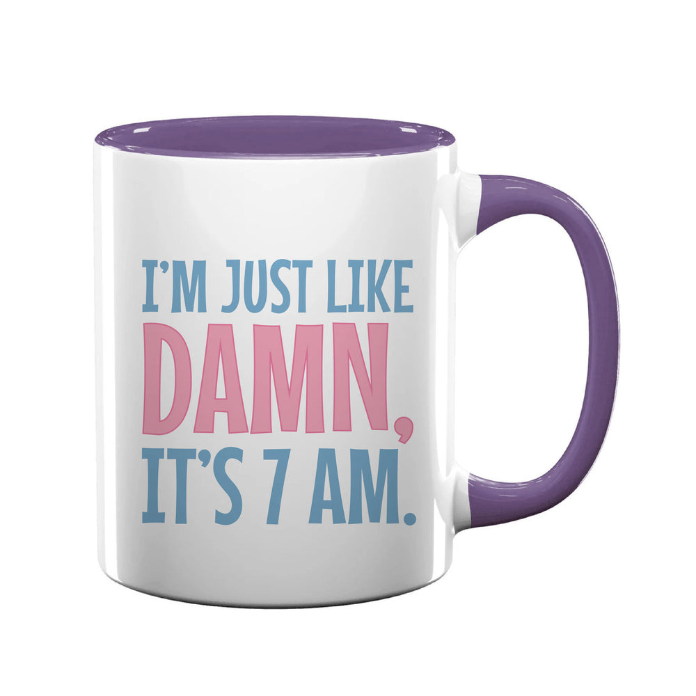 I'm Just Like Damn, It's 7AM Mug