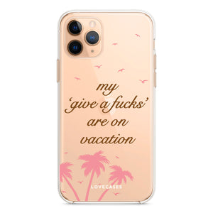 My 'Give a F's' Are On Vacation Phone Case