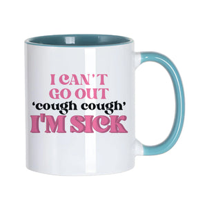 I Can't Go Out, I'm Sick Mug