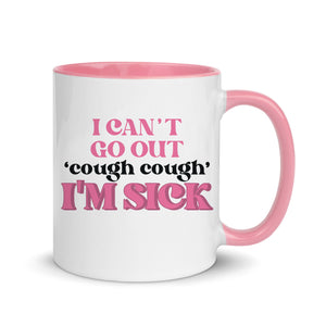 I Can't Go Out, I'm Sick Mug