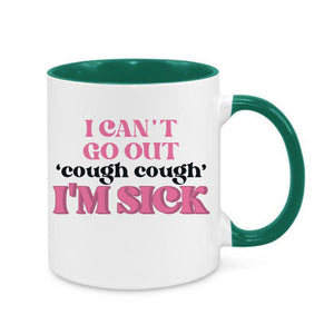 I Can't Go Out, I'm Sick Mug