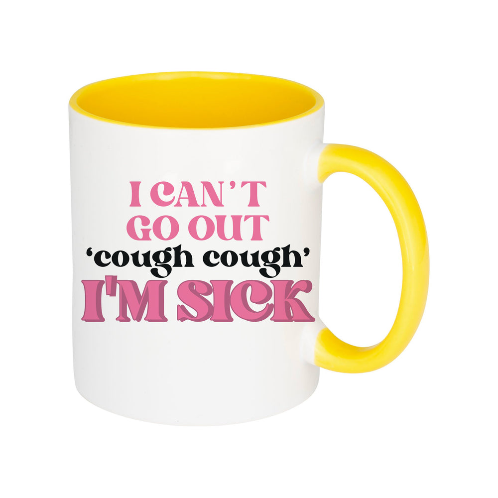 I Can't Go Out, I'm Sick Mug