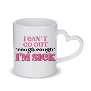 I Can't Go Out, I'm Sick Mug