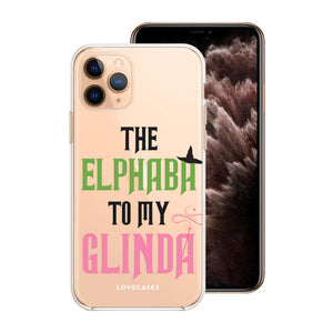 The Elphaba To My Glinda Phone Case