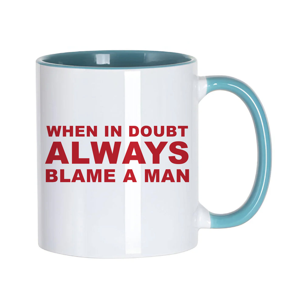 Always Blame A Man Slogan White Mug