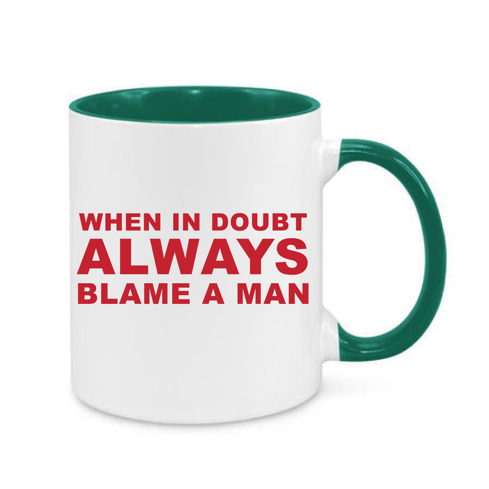 Always Blame A Man Slogan White Mug