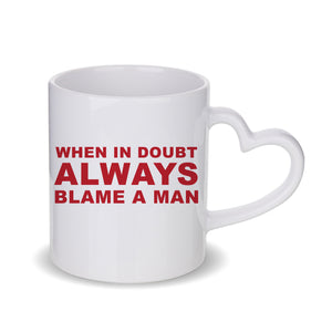 Always Blame A Man Slogan White Mug